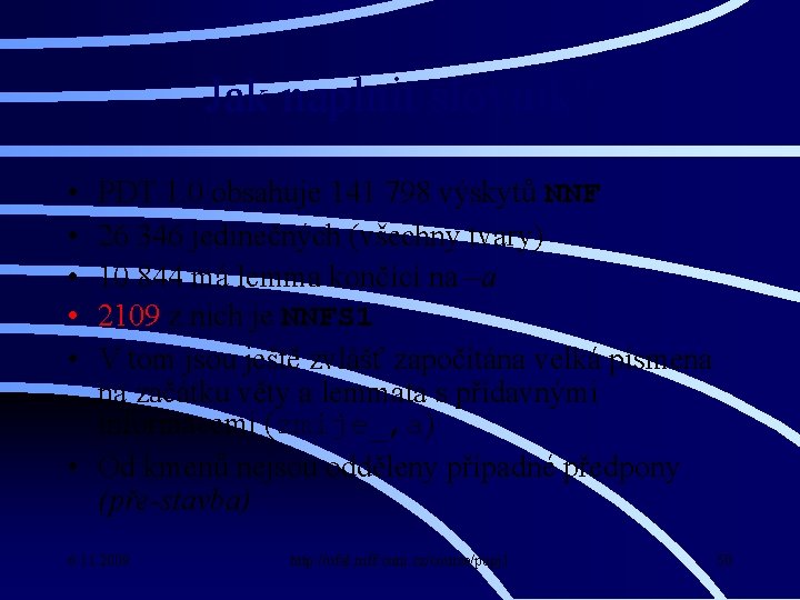 Jak naplnit slovník? • • • PDT 1. 0 obsahuje 141 798 výskytů NNF