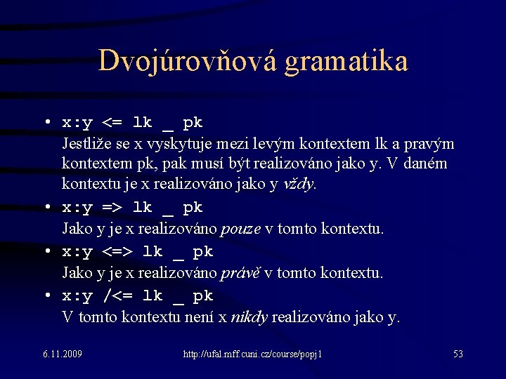 Dvojúrovňová gramatika • x: y <= lk _ pk Jestliže se x vyskytuje mezi