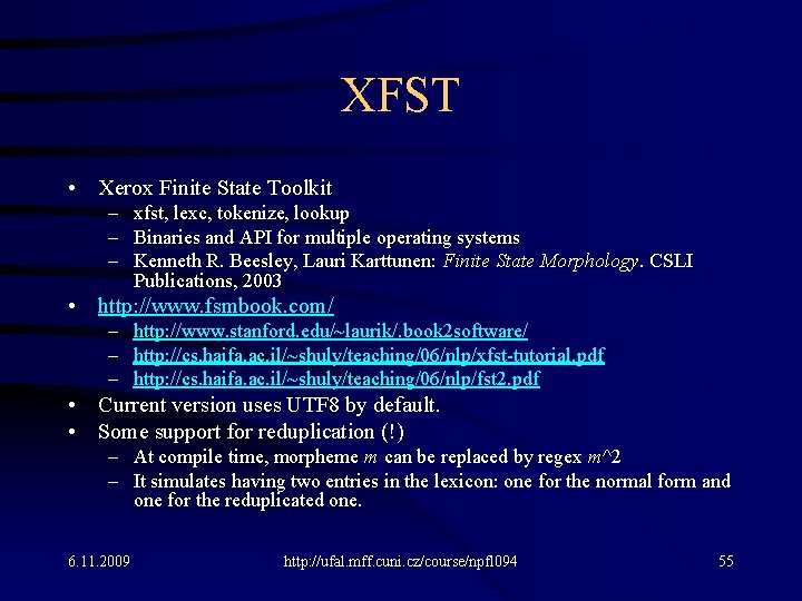 XFST • Xerox Finite State Toolkit – xfst, lexc, tokenize, lookup – Binaries and