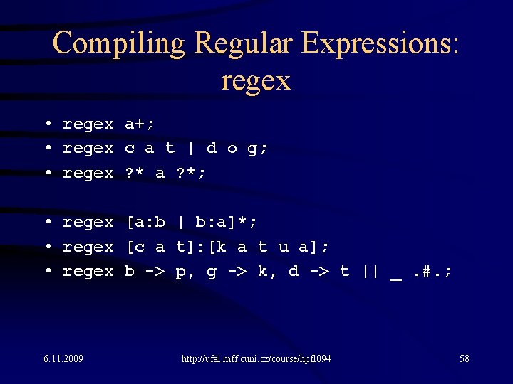 Compiling Regular Expressions: regex • regex a+; • regex c a t | d