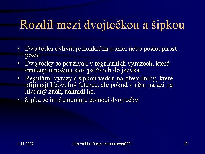 Rozdíl mezi dvojtečkou a šipkou • Dvojtečka ovlivňuje konkrétní pozici nebo posloupnost pozic. •