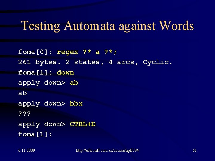 Testing Automata against Words foma[0]: regex ? * a ? *; 261 bytes. 2