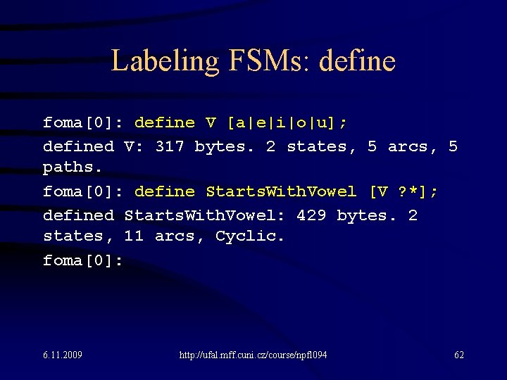 Labeling FSMs: define foma[0]: define V [a|e|i|o|u]; defined V: 317 bytes. 2 states, 5