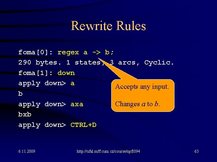 Rewrite Rules foma[0]: regex a -> b; 290 bytes. 1 states, 3 arcs, Cyclic.