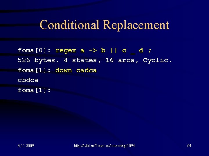 Conditional Replacement foma[0]: regex a -> b || c _ d ; 526 bytes.