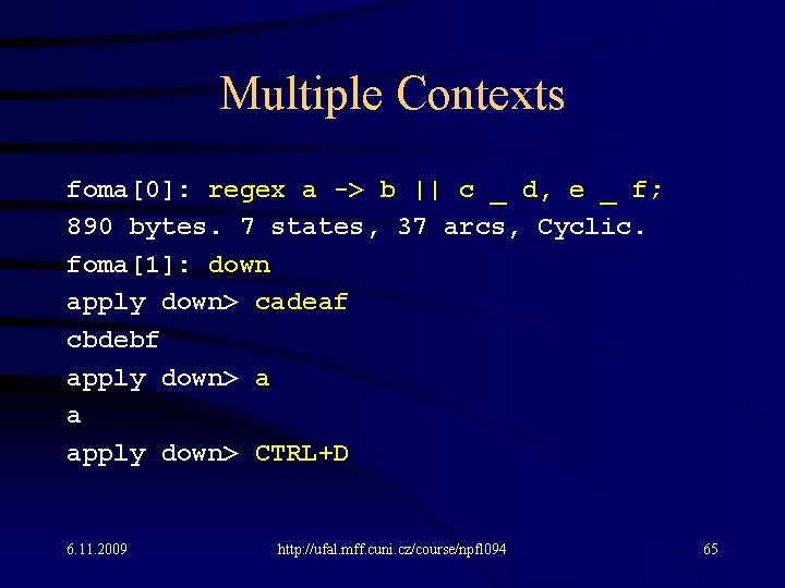 Multiple Contexts foma[0]: regex a -> b || c _ d, e _ f;