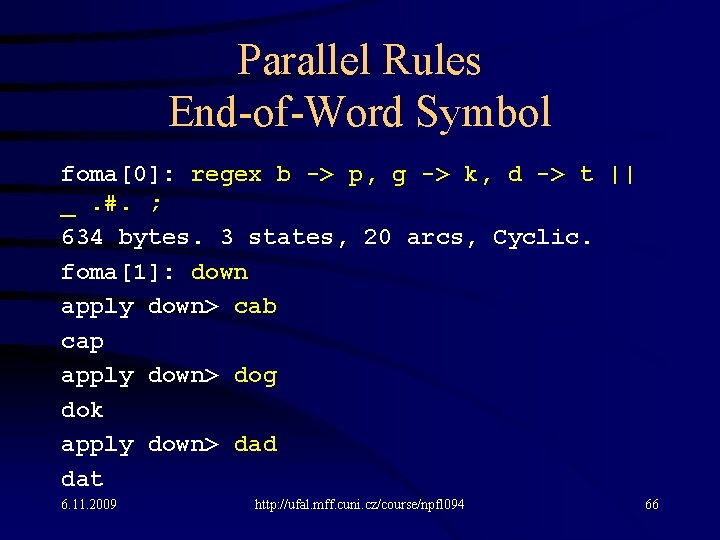 Parallel Rules End-of-Word Symbol foma[0]: regex b -> p, g -> k, d ->
