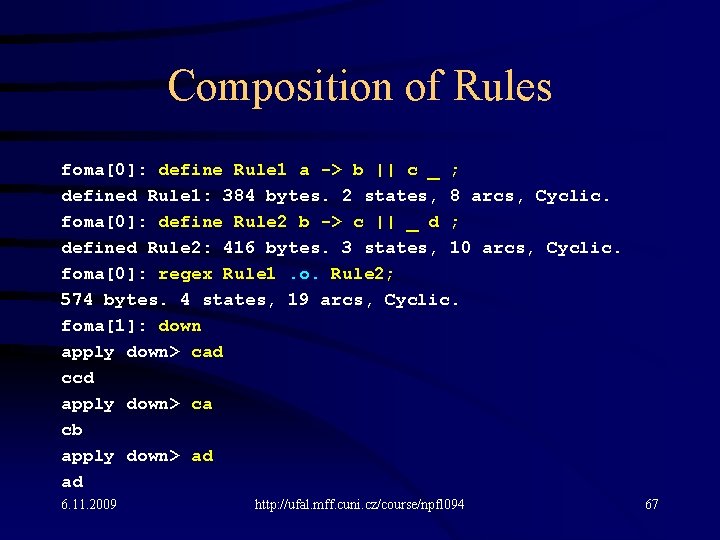 Composition of Rules foma[0]: define Rule 1 a -> b || c _ ;