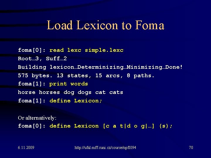 Load Lexicon to Foma foma[0]: read lexc simple. lexc Root… 3, Suff… 2 Building