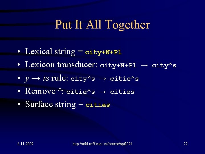 Put It All Together • • • Lexical string = city+N+Pl Lexicon transducer: city+N+Pl
