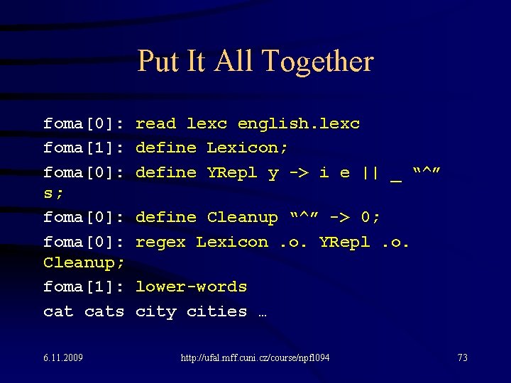 Put It All Together foma[0]: foma[1]: foma[0]: s; foma[0]: Cleanup; foma[1]: cats 6. 11.
