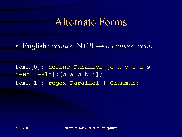 Alternate Forms • English: cactus+N+Pl → cactuses, cacti foma[0]: define Parallel [c a c