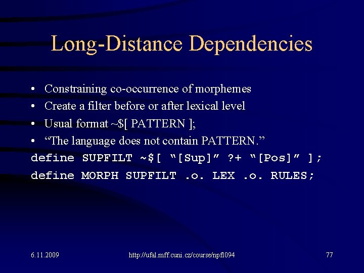 Long-Distance Dependencies • Constraining co-occurrence of morphemes • Create a filter before or after