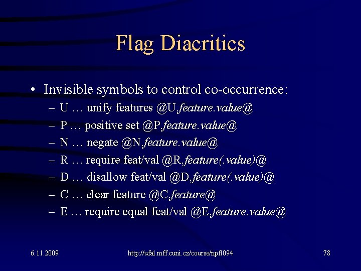 Flag Diacritics • Invisible symbols to control co-occurrence: – – – – 6. 11.