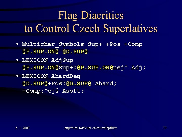 Flag Diacritics to Control Czech Superlatives • Multichar_Symbols Sup+ +Pos +Comp @P. SUP. ON@