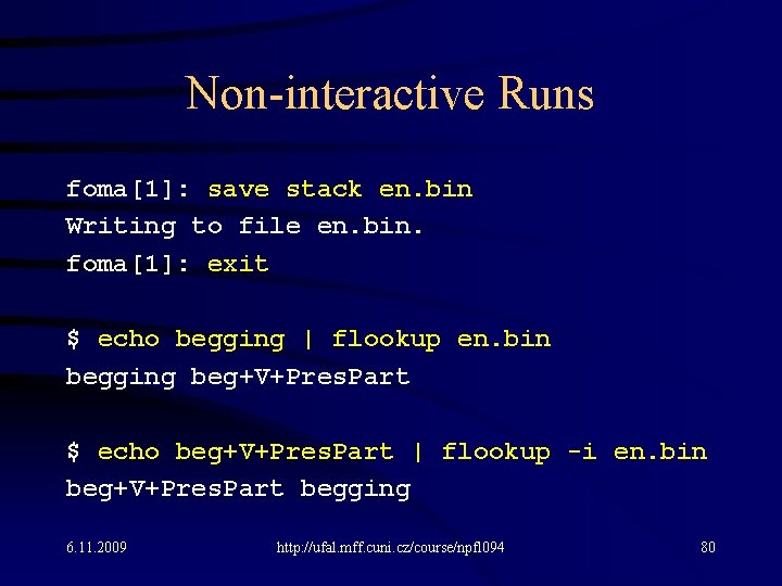 Non-interactive Runs foma[1]: save stack en. bin Writing to file en. bin. foma[1]: exit