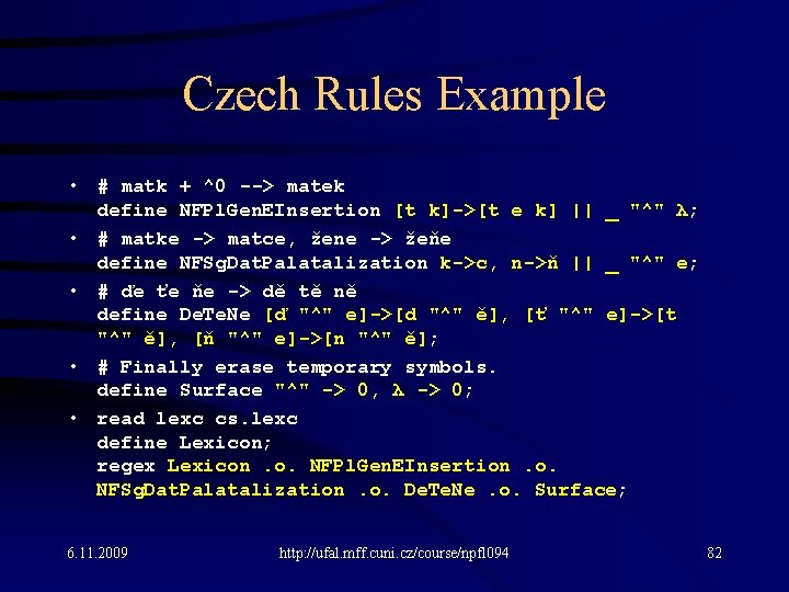 Czech Rules Example • # matk + ^0 --> matek define NFPl. Gen. EInsertion