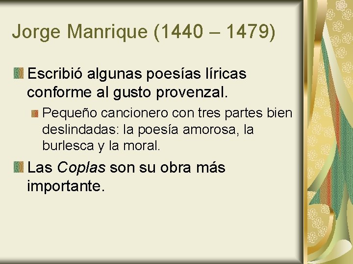 Jorge Manrique (1440 – 1479) Escribió algunas poesías líricas conforme al gusto provenzal. Pequeño