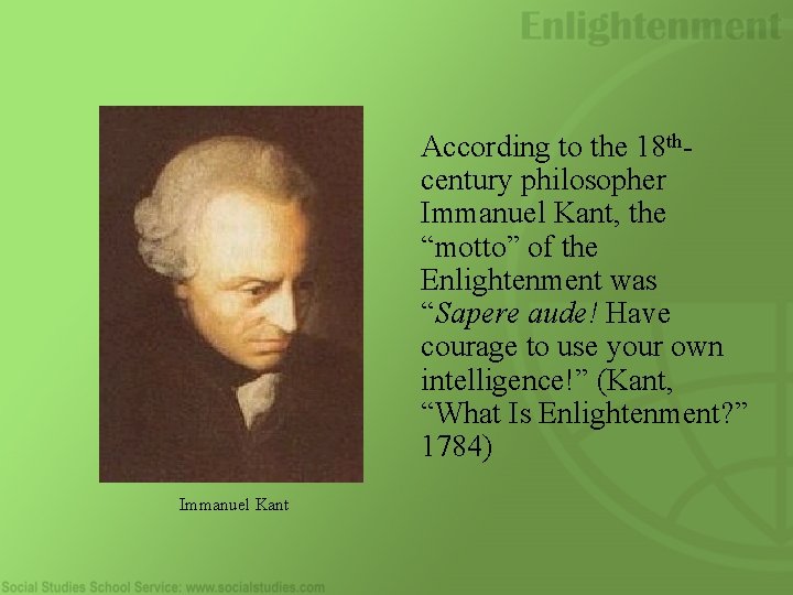 According to the 18 thcentury philosopher Immanuel Kant, the “motto” of the Enlightenment was