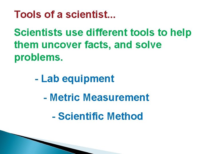 Tools of a scientist Scientists use different tools