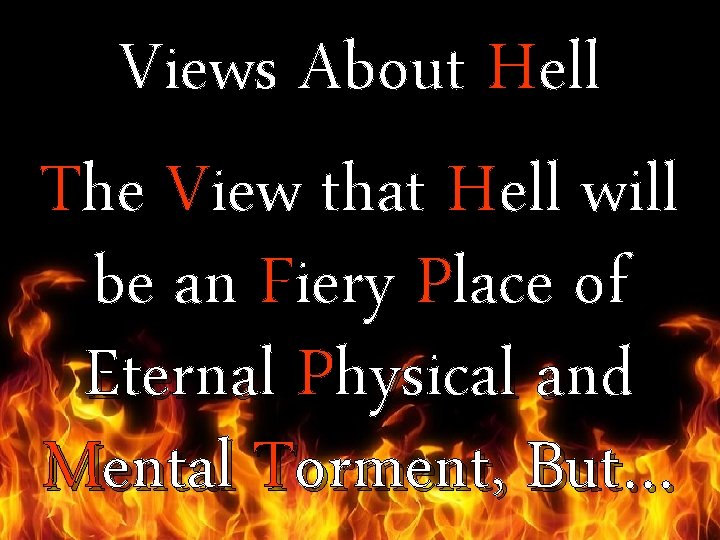 Views About Hell The View that Hell will be an Fiery Place of Eternal