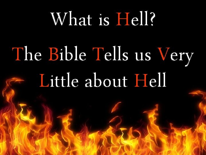 What is Hell? The Bible Tells us Very Little about Hell 