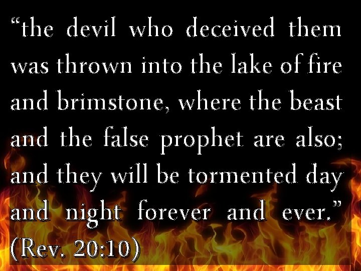 “the devil who deceived them was thrown into the lake of fire and brimstone,