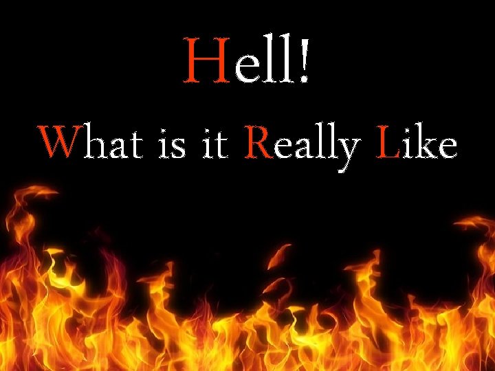 Hell! What is it Really Like 
