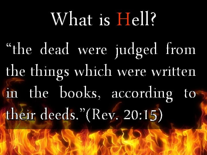 What is Hell? “the dead were judged from the things which were written in