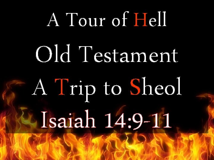 A Tour of Hell Old Testament A Trip to Sheol Isaiah 14: 9 -11