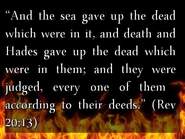 “And the sea gave up the dead which were in it, and death and