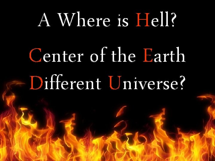 A Where is Hell? Center of the Earth Different Universe? 