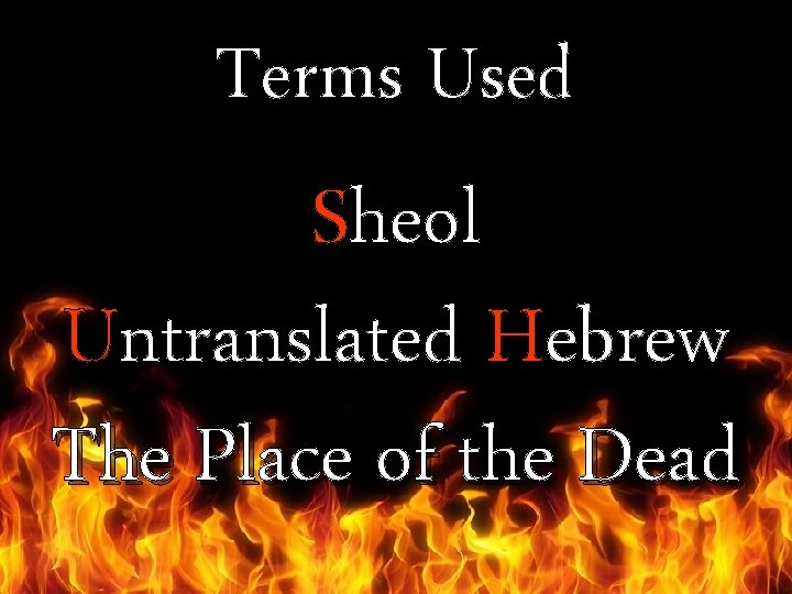 Terms Used Sheol Untranslated Hebrew The Place of the Dead 