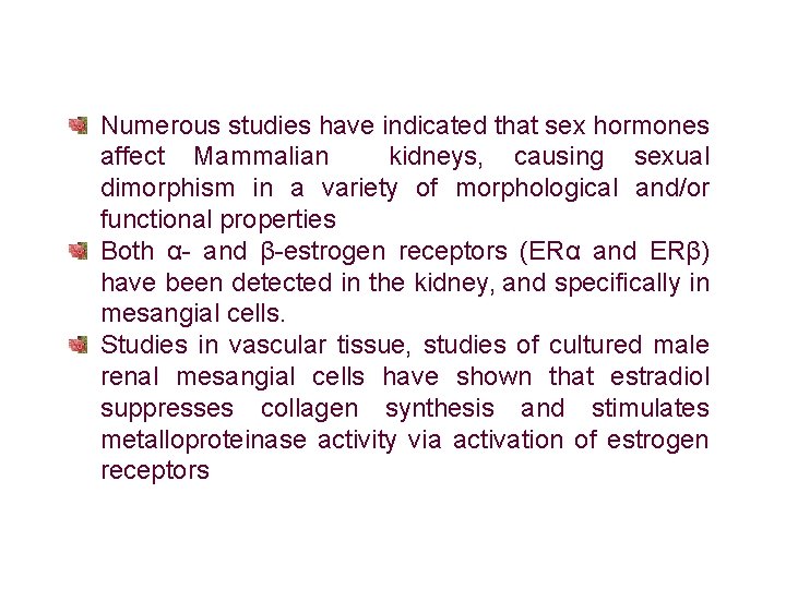 Numerous studies have indicated that sex hormones affect Mammalian kidneys, causing sexual dimorphism in