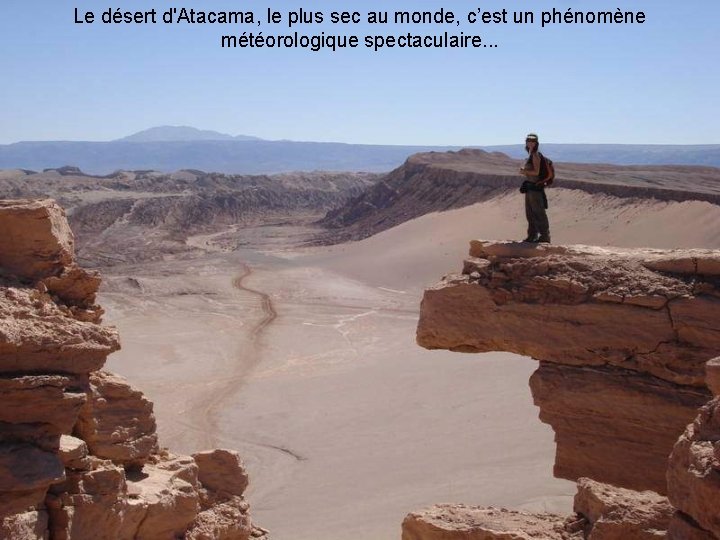 Le désert d'Atacama, le plus sec au monde, c’est un phénomène météorologique spectaculaire. .