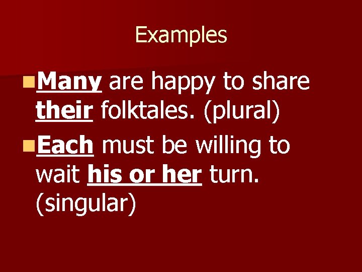 Examples n. Many are happy to share their folktales. (plural) n. Each must be