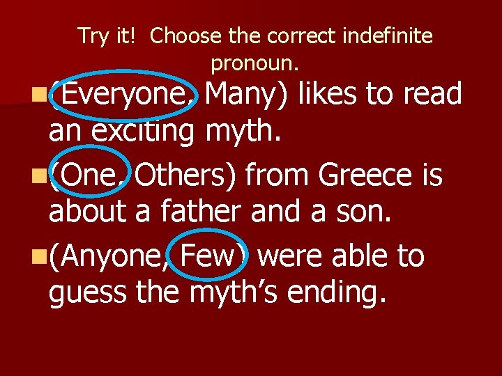 Try it! Choose the correct indefinite pronoun. n(Everyone, Many) likes to read an exciting