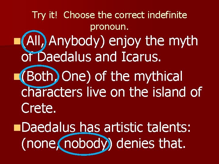 Try it! Choose the correct indefinite pronoun. n(All, Anybody) enjoy the myth of Daedalus