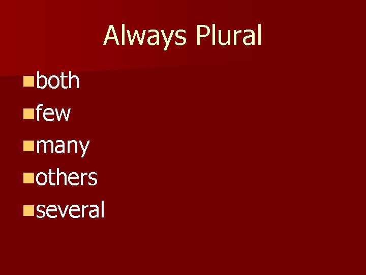 Always Plural nboth nfew nmany nothers nseveral 