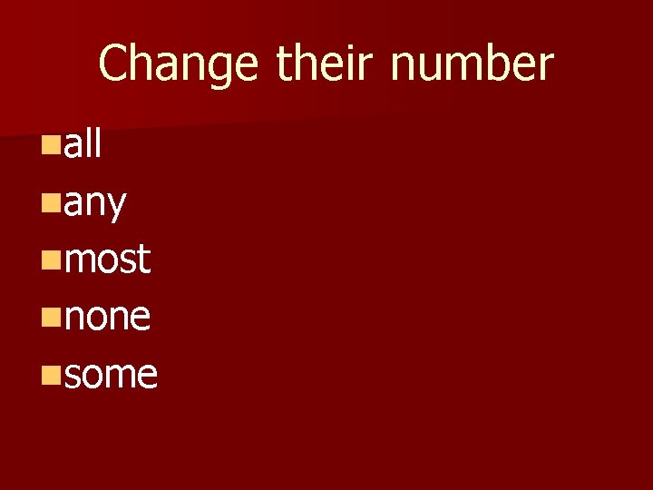 Change their number nall nany nmost nnone nsome 