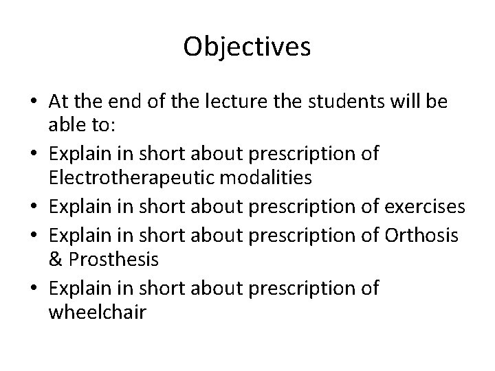 Objectives • At the end of the lecture the students will be able to: