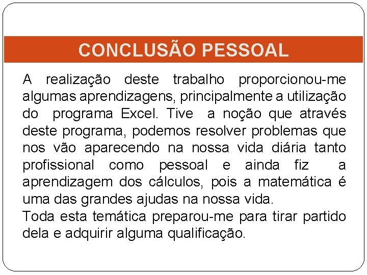 CONCLUSÃO PESSOAL A realização deste trabalho proporcionou-me algumas aprendizagens, principalmente a utilização do programa