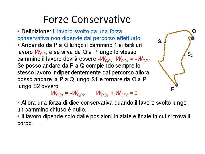 Forze Conservative • Definizione: Il lavoro svolto da una forza conservativa non dipende dal