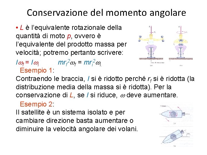 Conservazione del momento angolare • L è l’equivalente rotazionale della quantità di moto p,