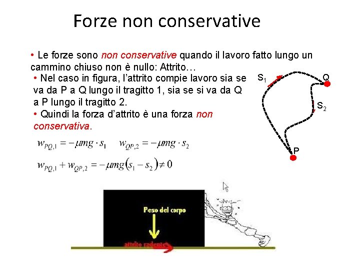Forze non conservative • Le forze sono non conservative quando il lavoro fatto lungo