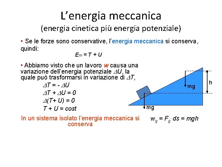 L’energia meccanica (energia cinetica più energia potenziale) • Se le forze sono conservative, l’energia