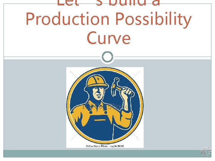 Let’s build a Production Possibility Curve 