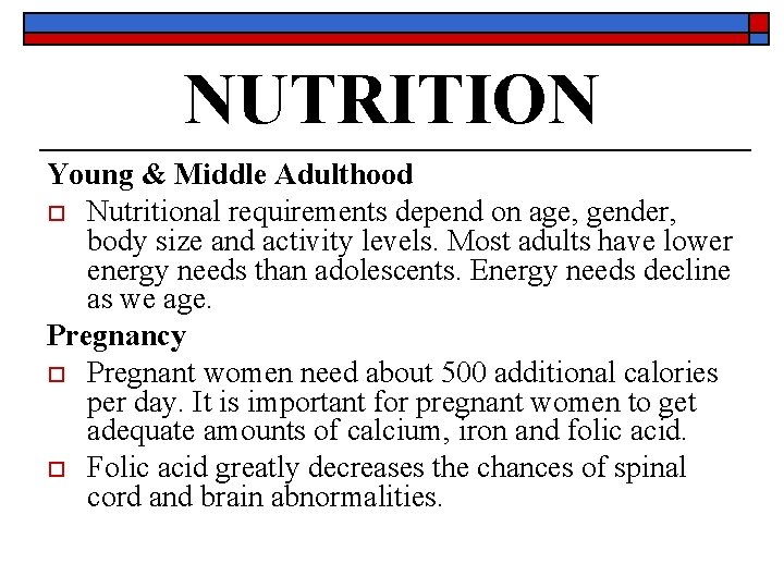 NUTRITION Young & Middle Adulthood o Nutritional requirements depend on age, gender, body size
