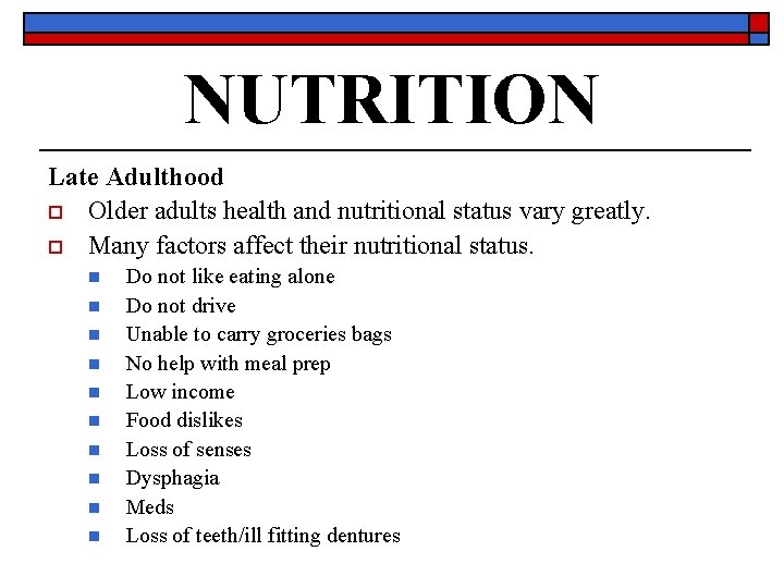NUTRITION Late Adulthood o Older adults health and nutritional status vary greatly. o Many