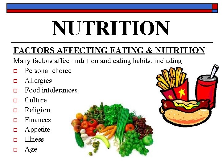 NUTRITION FACTORS AFFECTING EATING & NUTRITION Many factors affect nutrition and eating habits, including